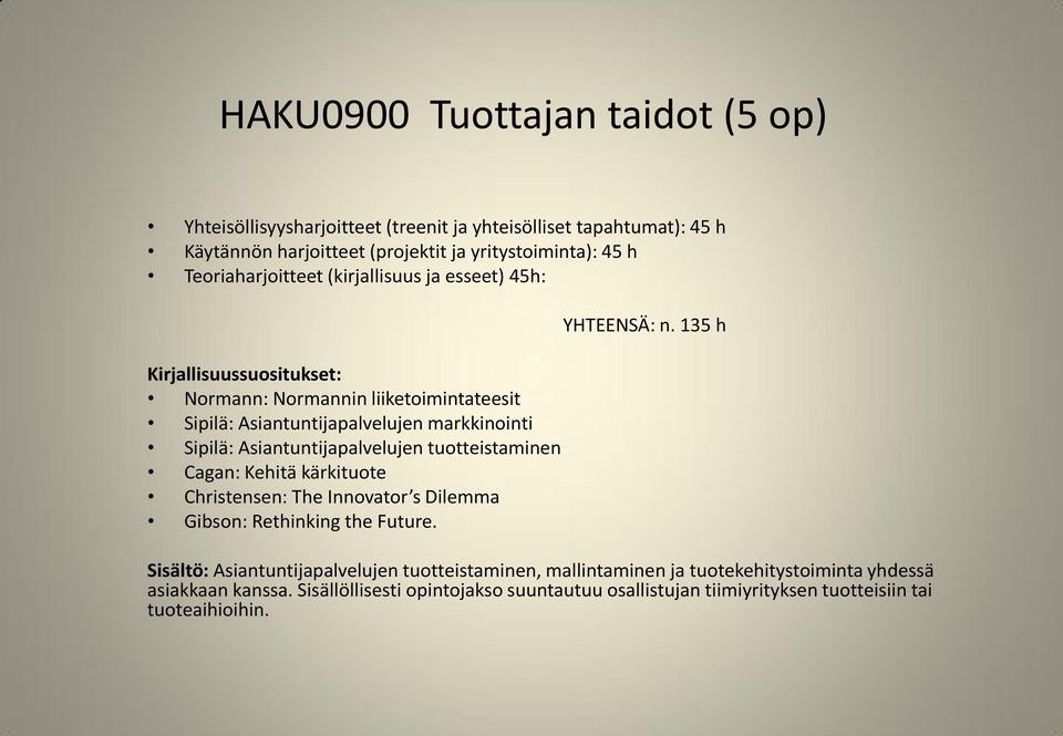 tuotteistaminen Cagan: Kehitä kärkituote Christensen: The Innovator s Dilemma Gibson: Rethinking the Future. YHTEENSÄ: n.