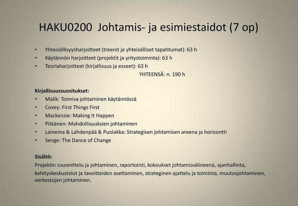 190 h Malik: Toimiva johtaminen käytännössä Covey: First Things First Mackenzie: Making It Happen Pitkänen: Mahdollisuuksien johtaminen Lainema & Lahdenpää & Puolakka: