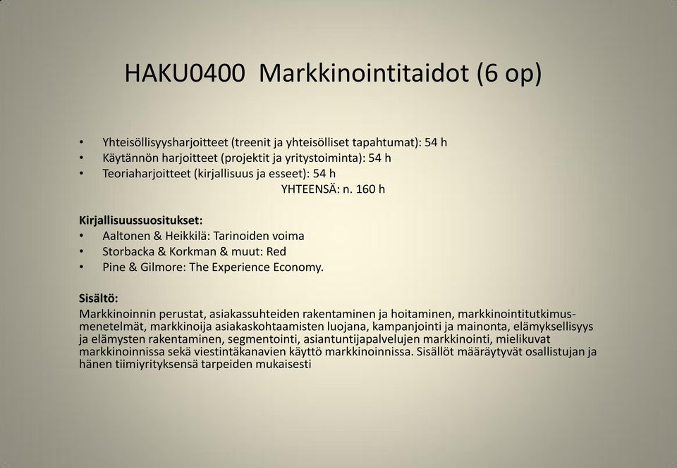 Markkinoinnin perustat, asiakassuhteiden rakentaminen ja hoitaminen, markkinointitutkimusmenetelmät, markkinoija asiakaskohtaamisten luojana, kampanjointi ja mainonta,