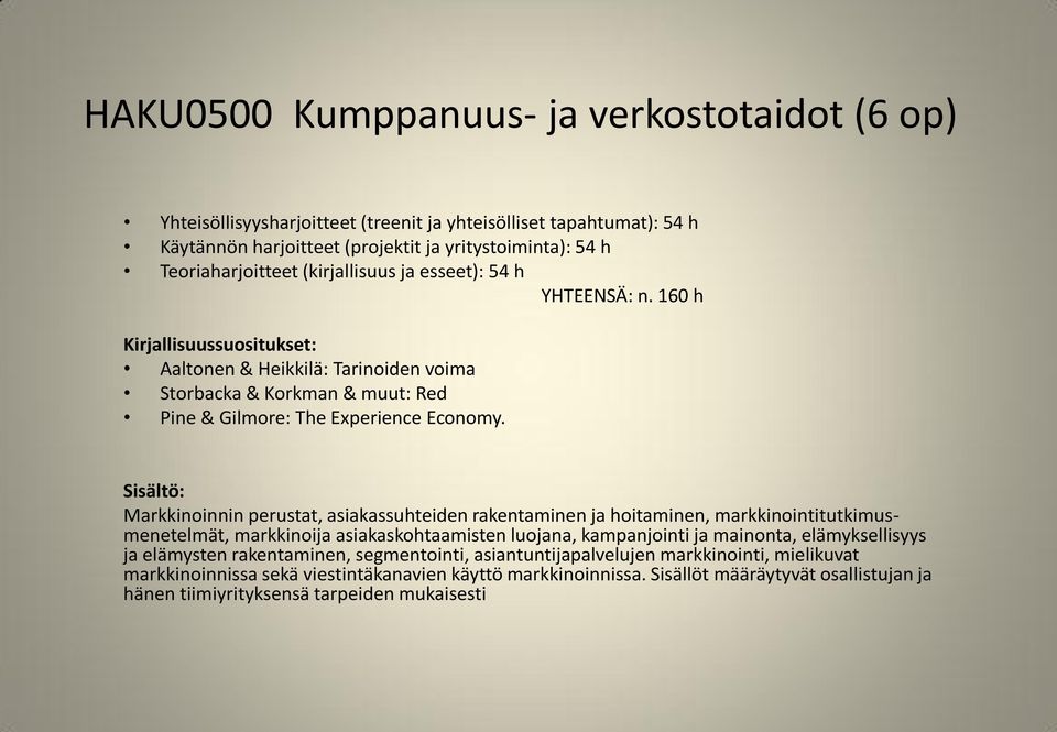 Markkinoinnin perustat, asiakassuhteiden rakentaminen ja hoitaminen, markkinointitutkimusmenetelmät, markkinoija asiakaskohtaamisten luojana, kampanjointi ja mainonta,