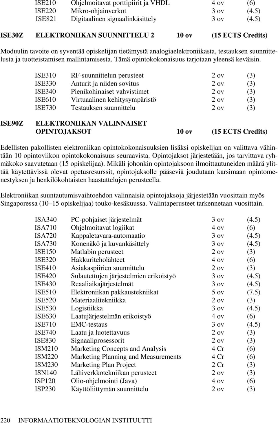 Tämä opintokokonaisuus tarjotaan yleensä keväisin.