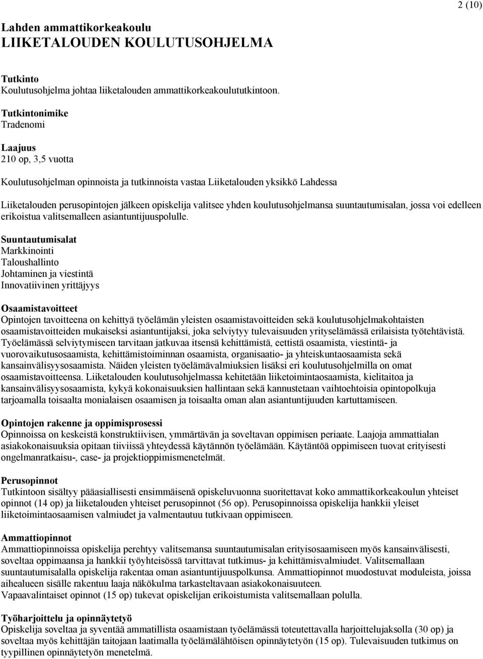 koulutusohjelmansa suuntautumisalan, jossa voi edelleen erikoistua valitsemalleen asiantuntijuuspolulle.