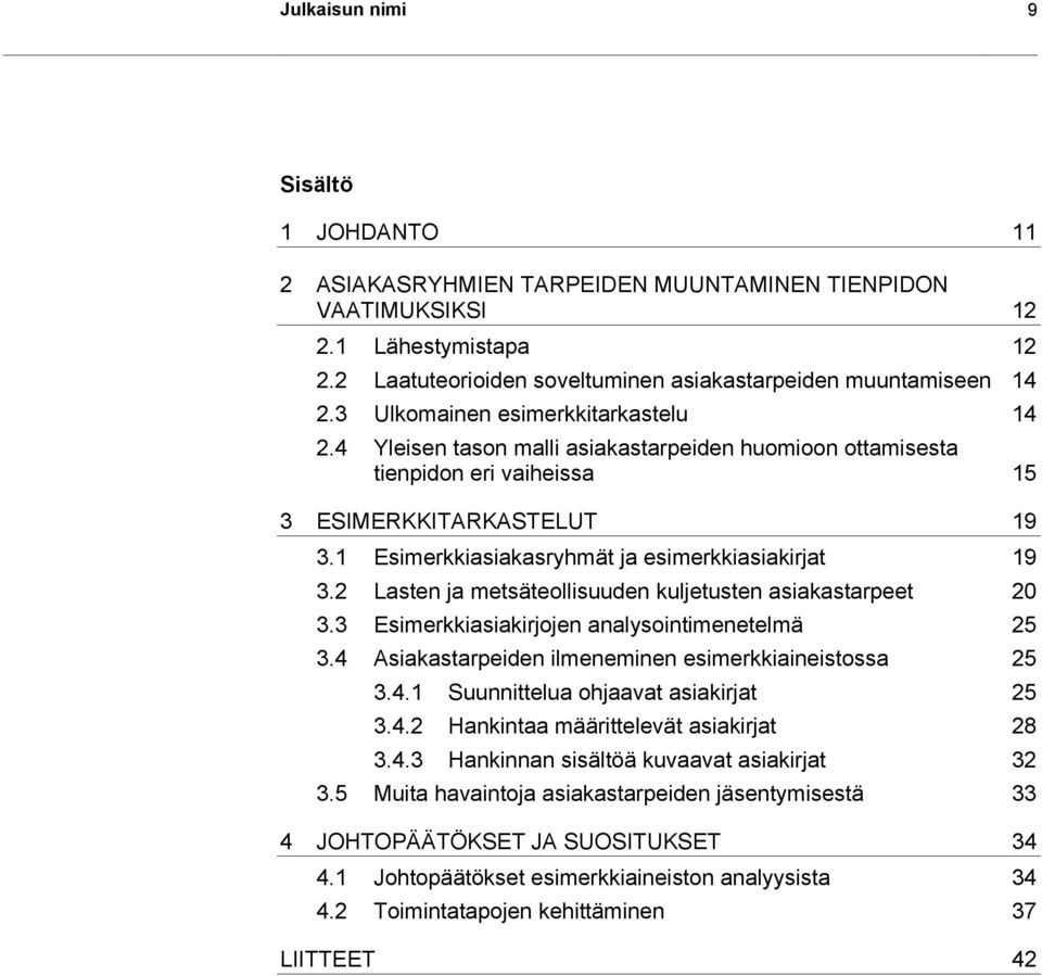 1 Esimerkkiasiakasryhmät ja esimerkkiasiakirjat 19 3.2 Lasten ja metsäteollisuuden kuljetusten asiakastarpeet 20 3.3 Esimerkkiasiakirjojen analysointimenetelmä 25 3.