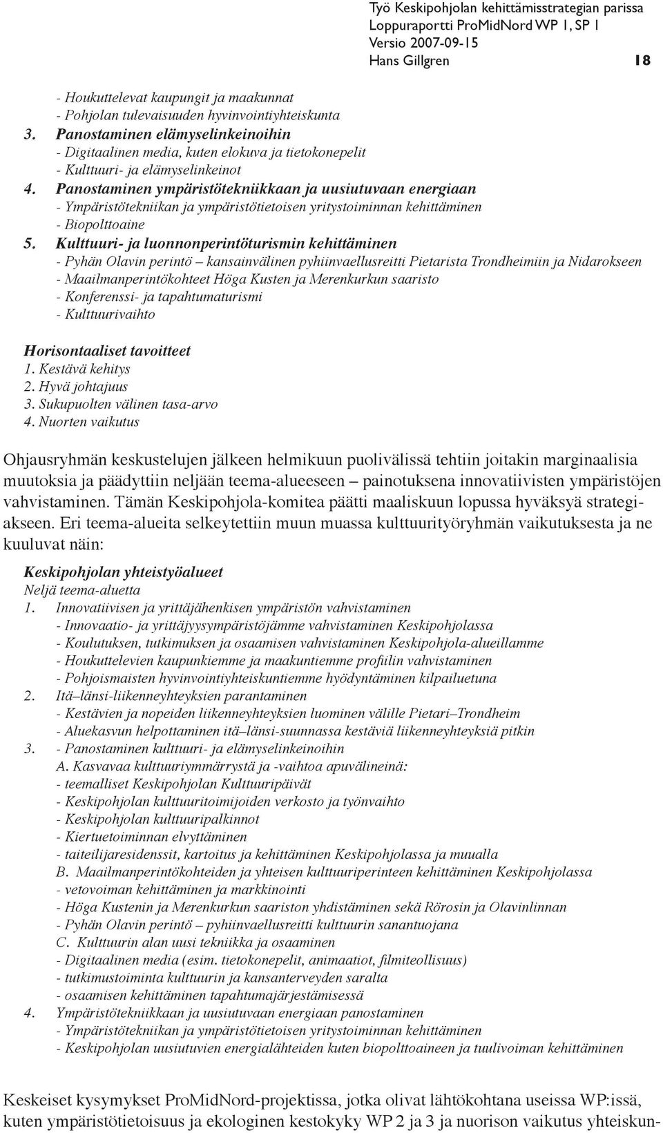 Panostaminen ympäristötekniikkaan ja uusiutuvaan energiaan - Ympäristötekniikan ja ympäristötietoisen yritystoiminnan kehittäminen - Biopolttoaine 5.