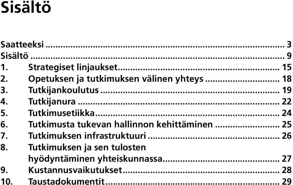 Tutkimusetiikka... 24 6. Tutkimusta tukevan hallinnon kehittäminen... 25 7.