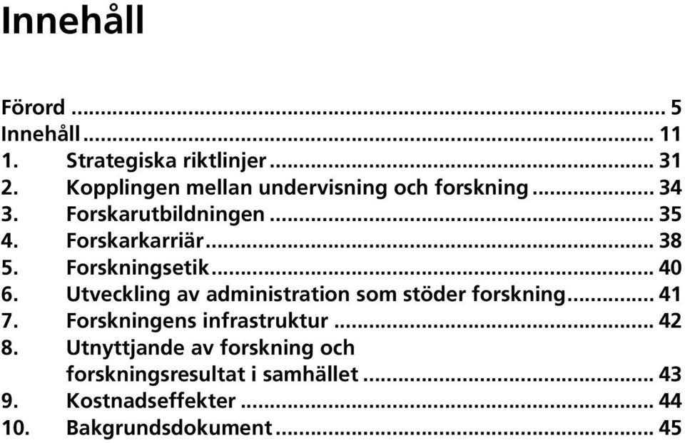 Forskningsetik... 40 6. Utveckling av administration som stöder forskning... 41 7.