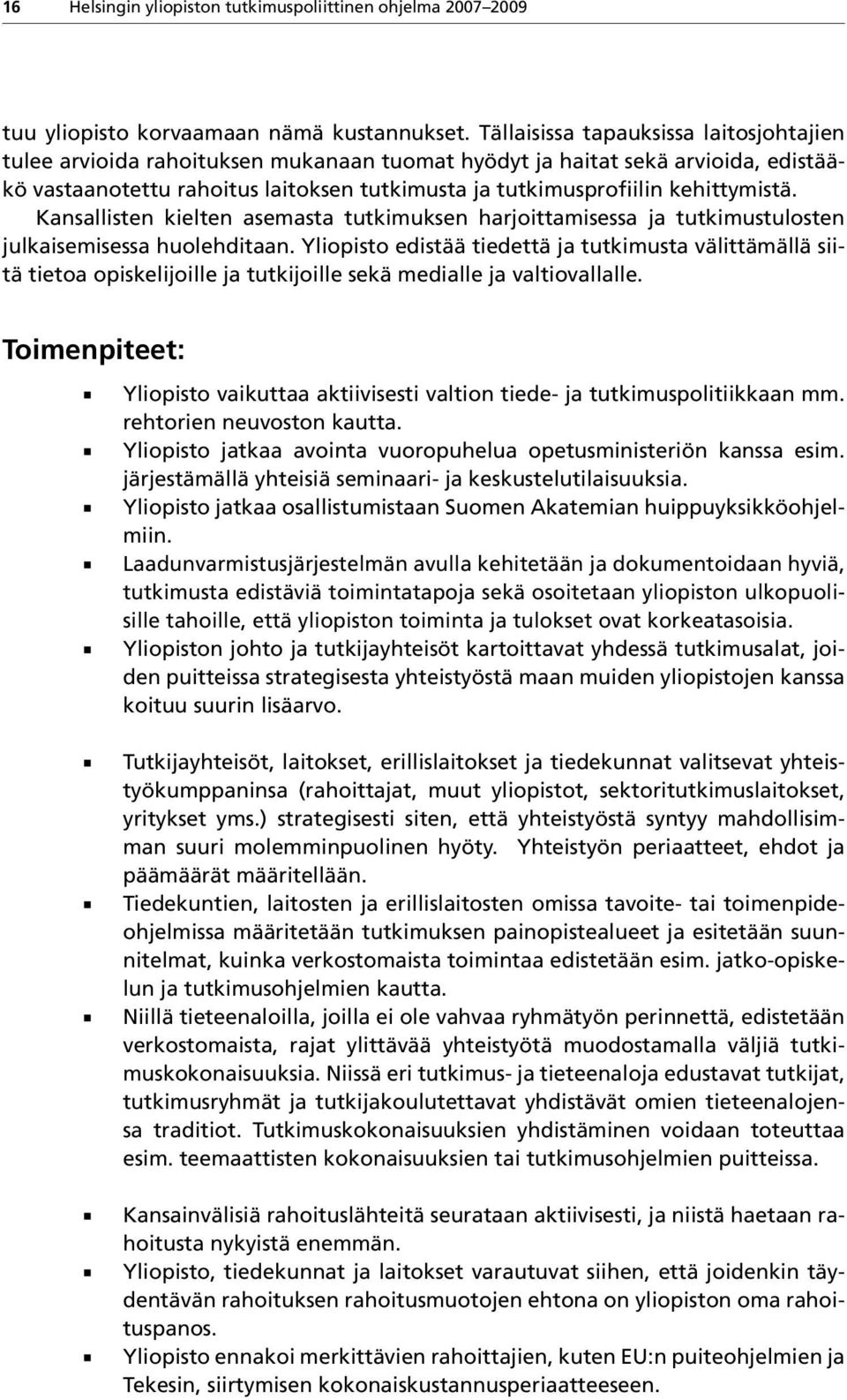 kehittymistä. Kansallisten kielten asemasta tutkimuksen harjoittamisessa ja tutkimustulosten julkaisemisessa huolehditaan.