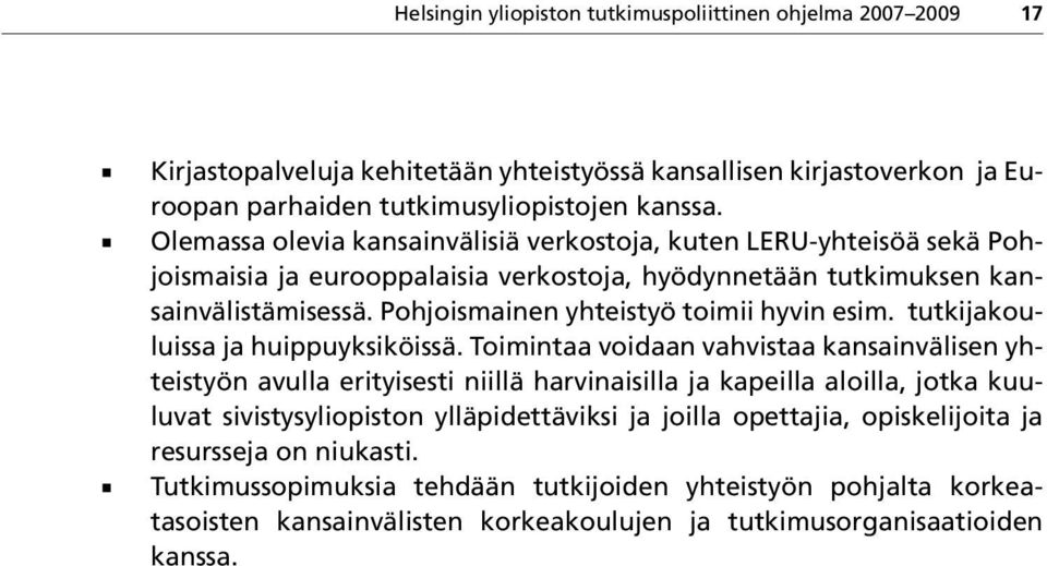 Pohjoismainen yhteistyö toimii hyvin esim. tutkijakouluissa ja huippuyksiköissä.