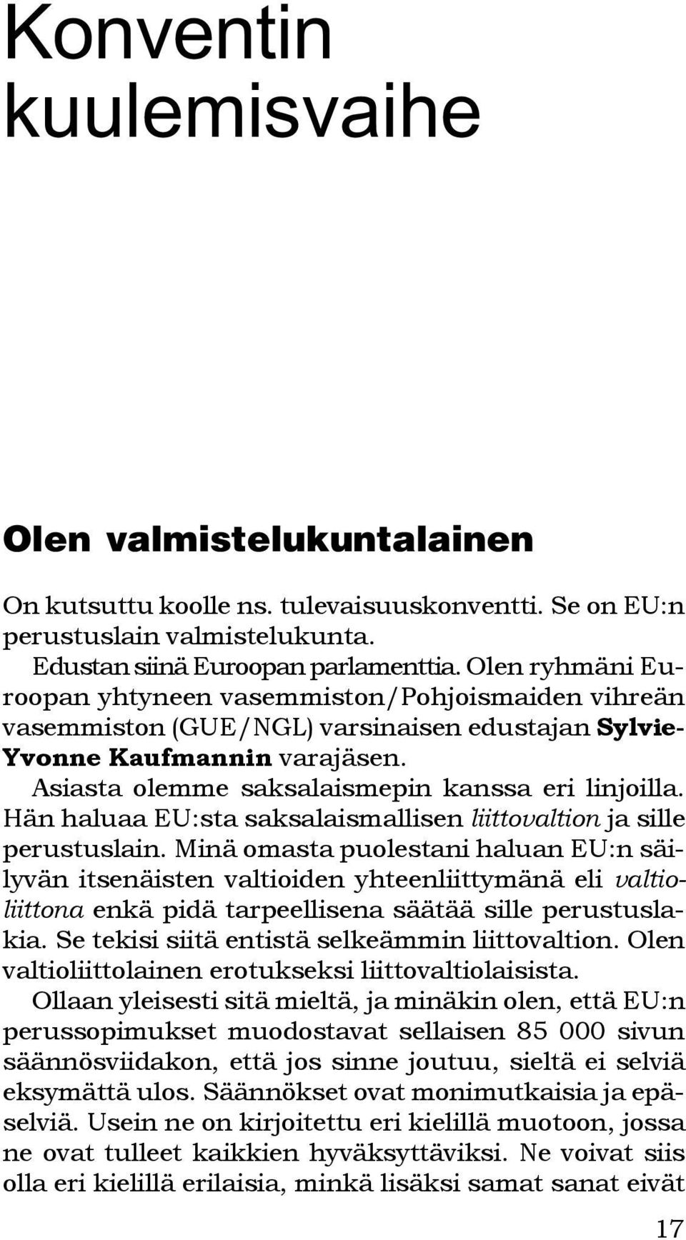 Hän haluaa EU:sta saksalaismallisen liittovaltion ja sille perustuslain.