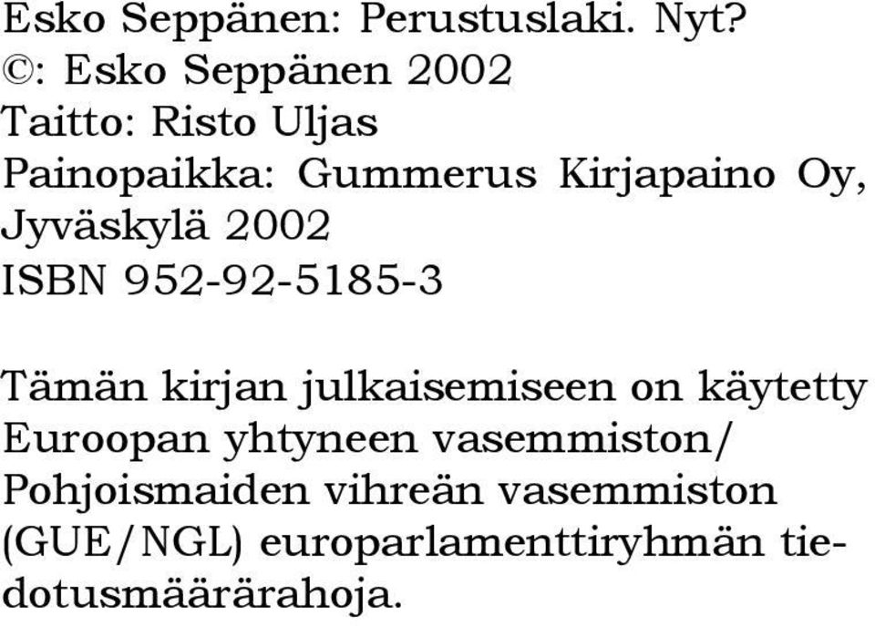 Oy, Jyväskylä 2002 ISBN 952-92-5185-3 Tämän kirjan julkaisemiseen on