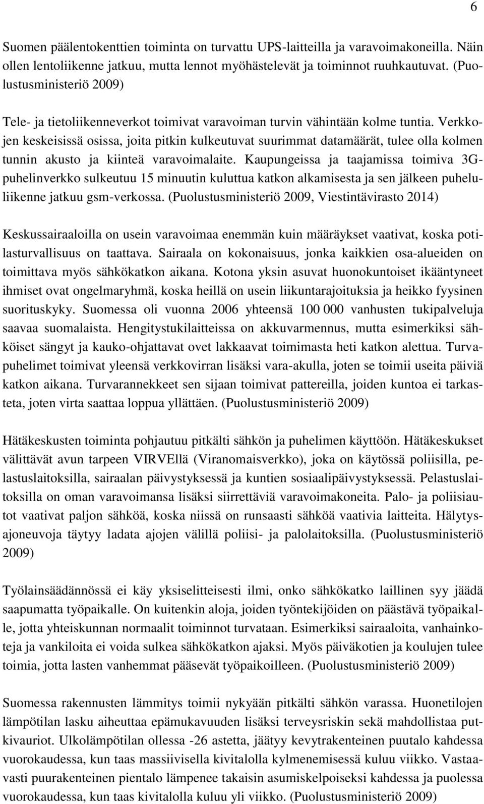 Verkkojen keskeisissä osissa, joita pitkin kulkeutuvat suurimmat datamäärät, tulee olla kolmen tunnin akusto ja kiinteä varavoimalaite.