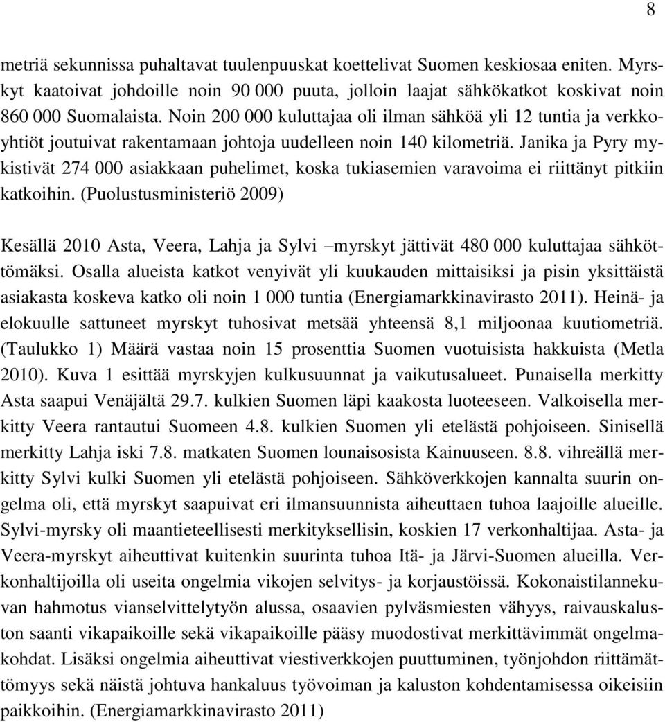 Janika ja Pyry mykistivät 274 000 asiakkaan puhelimet, koska tukiasemien varavoima ei riittänyt pitkiin katkoihin.