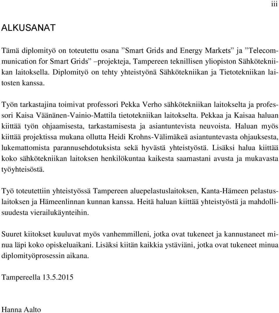 Työn tarkastajina toimivat professori Pekka Verho sähkötekniikan laitokselta ja professori Kaisa Väänänen-Vainio-Mattila tietotekniikan laitokselta.