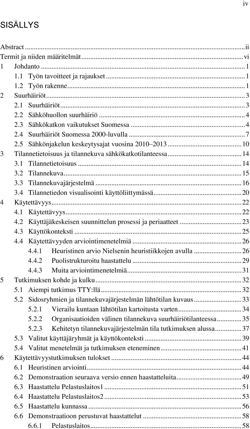 .. 10 3 Tilannetietoisuus ja tilannekuva sähkökatkotilanteessa... 14 3.1 Tilannetietoisuus... 14 3.2 Tilannekuva... 15 3.3 Tilannekuvajärjestelmä... 16 3.