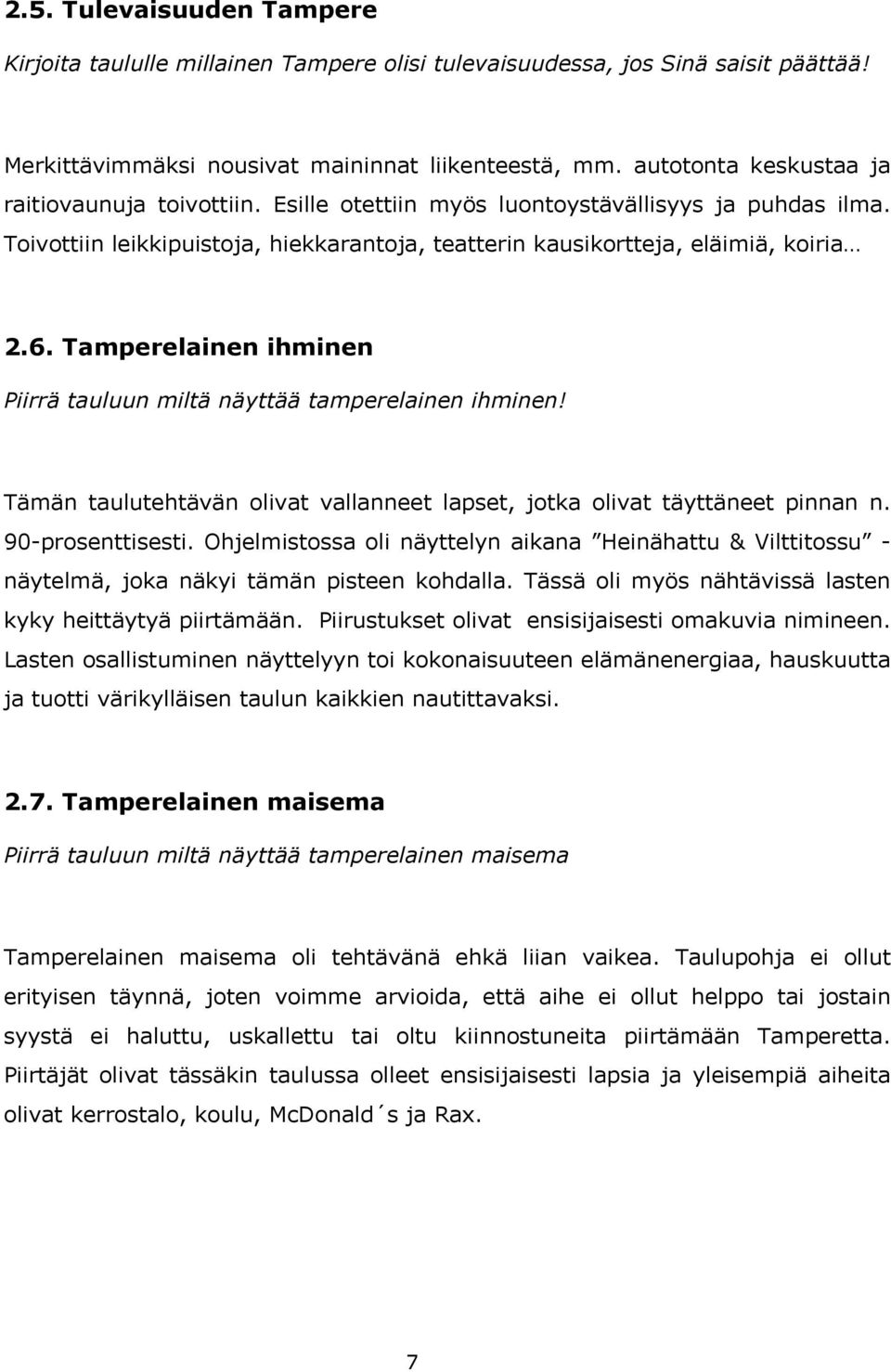 Tamperelainen ihminen Piirrä tauluun miltä näyttää tamperelainen ihminen! Tämän taulutehtävän olivat vallanneet lapset, jotka olivat täyttäneet pinnan n. 90-prosenttisesti.