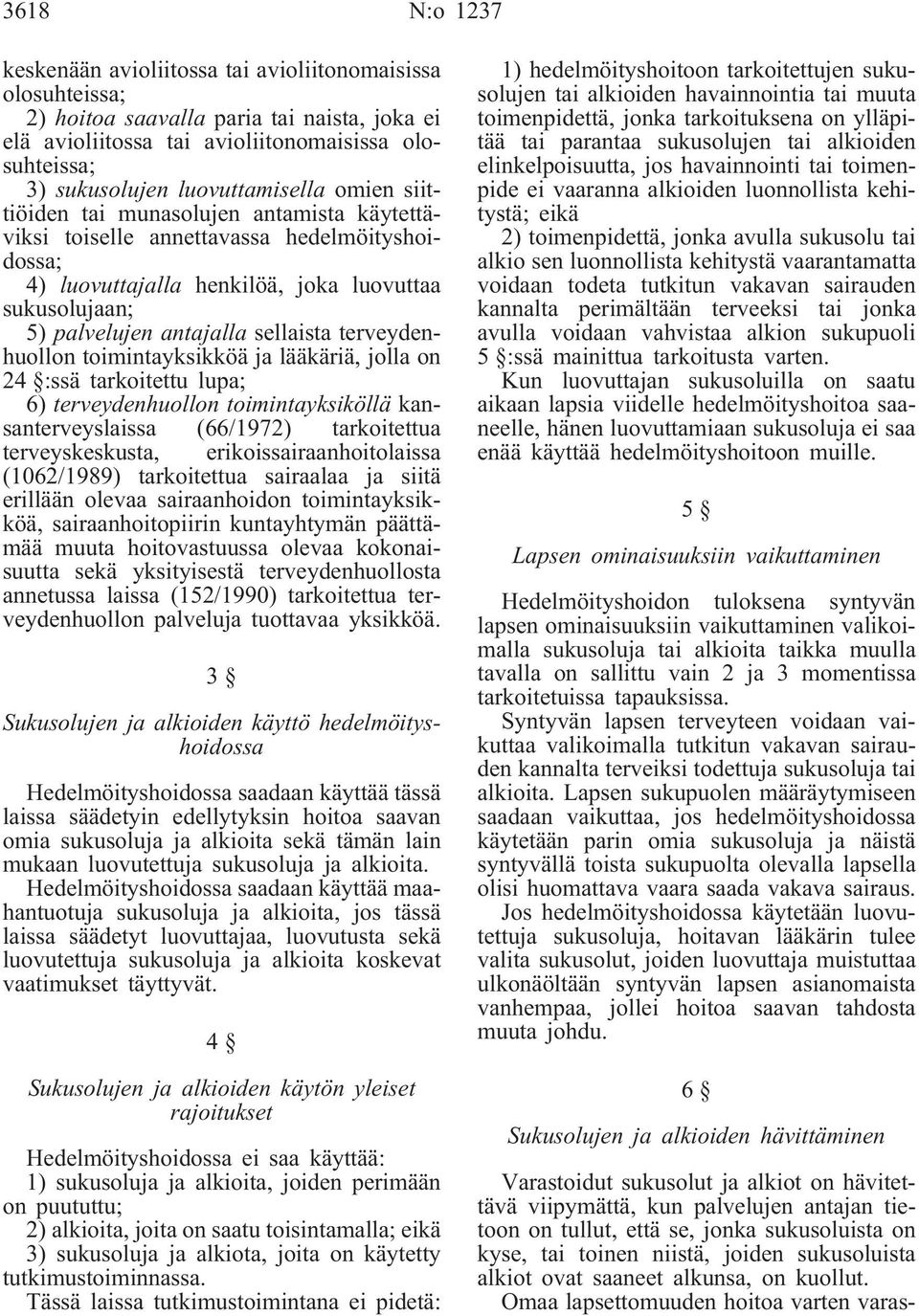 sellaista terveydenhuollon toimintayksikköä ja lääkäriä, jolla on 24 :ssä tarkoitettu lupa; 6) terveydenhuollon toimintayksiköllä kansanterveyslaissa (66/1972) tarkoitettua terveyskeskusta,