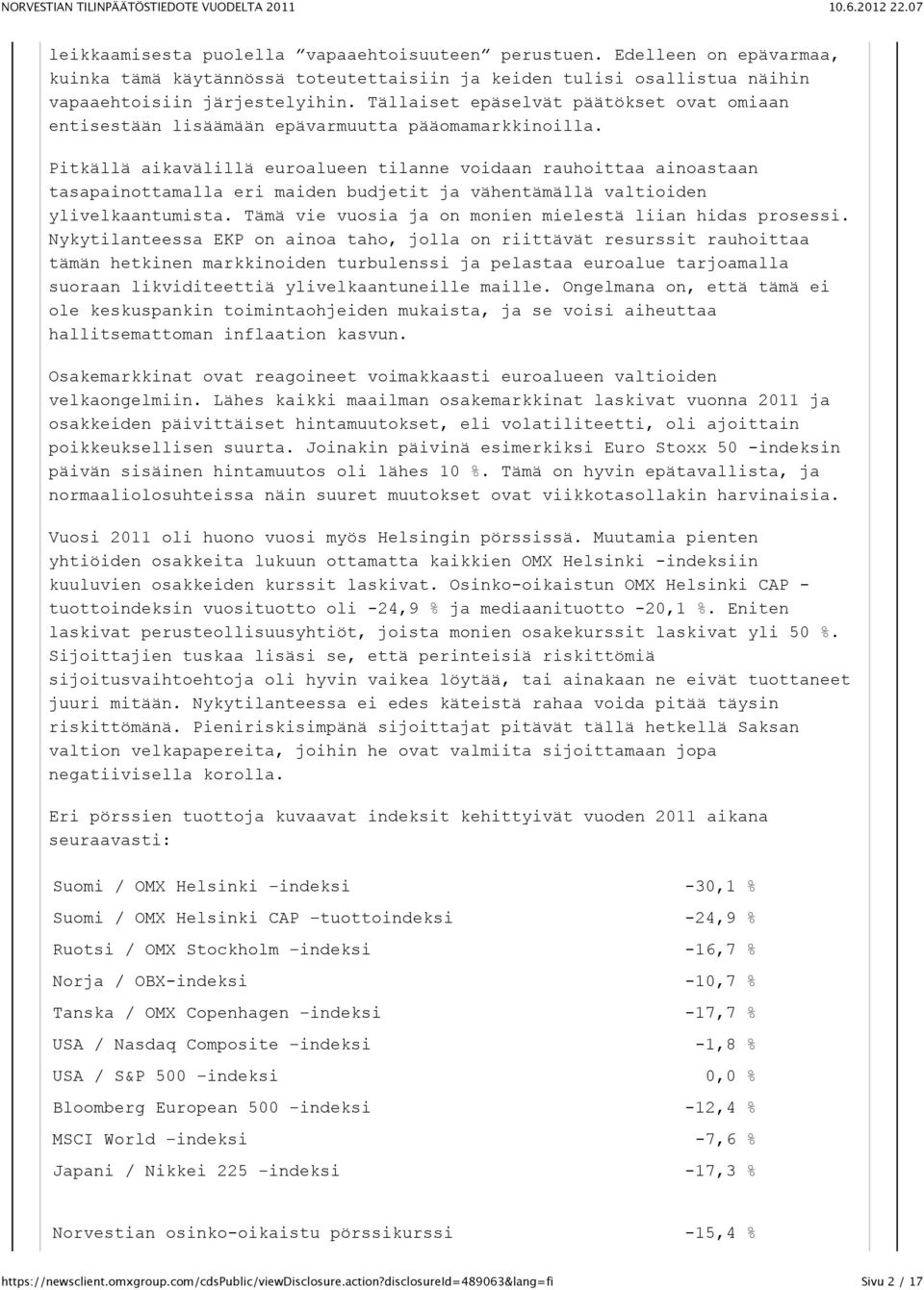 Pitkällä aikavälillä euroalueen tilanne voidaan rauhoittaa ainoastaan tasapainottamalla eri maiden budjetit ja vähentämällä valtioiden ylivelkaantumista.