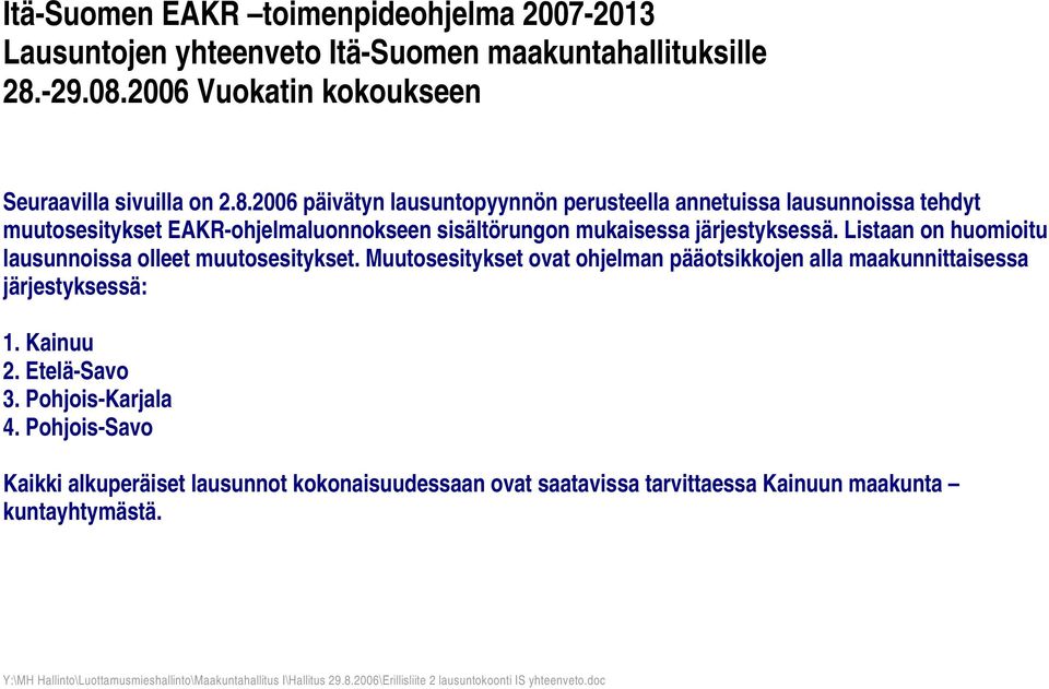 2006 päivätyn lausuntopyynnön perusteella annetuissa lausunnoissa tehdyt muutosesitykset EAKR-ohjelmaluonnokseen sisältörungon mukaisessa järjestyksessä.