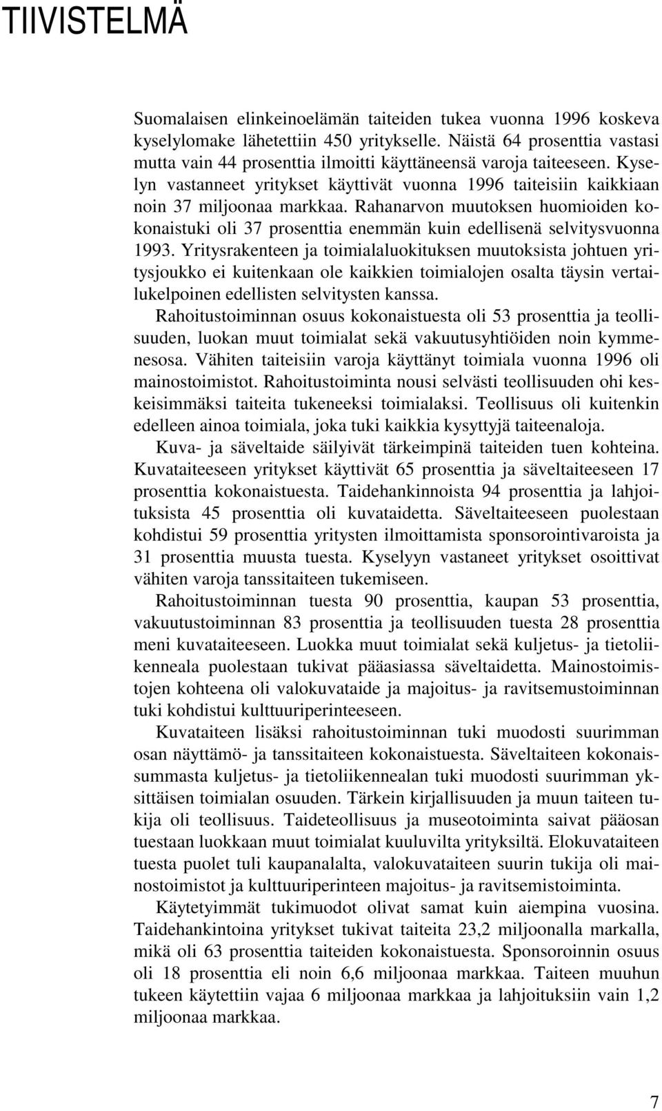 Rahanarvon muutoksen huomioiden kokonaistuki oli 37 prosenttia enemmän kuin edellisenä selvitysvuonna 1993.