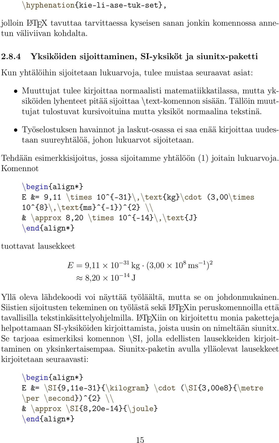 yksiköiden lyhenteet pitää sijoittaa \text-komennon sisään. Tällöin muuttujat tulostuvat kursivoituina mutta yksiköt normaalina tekstinä.