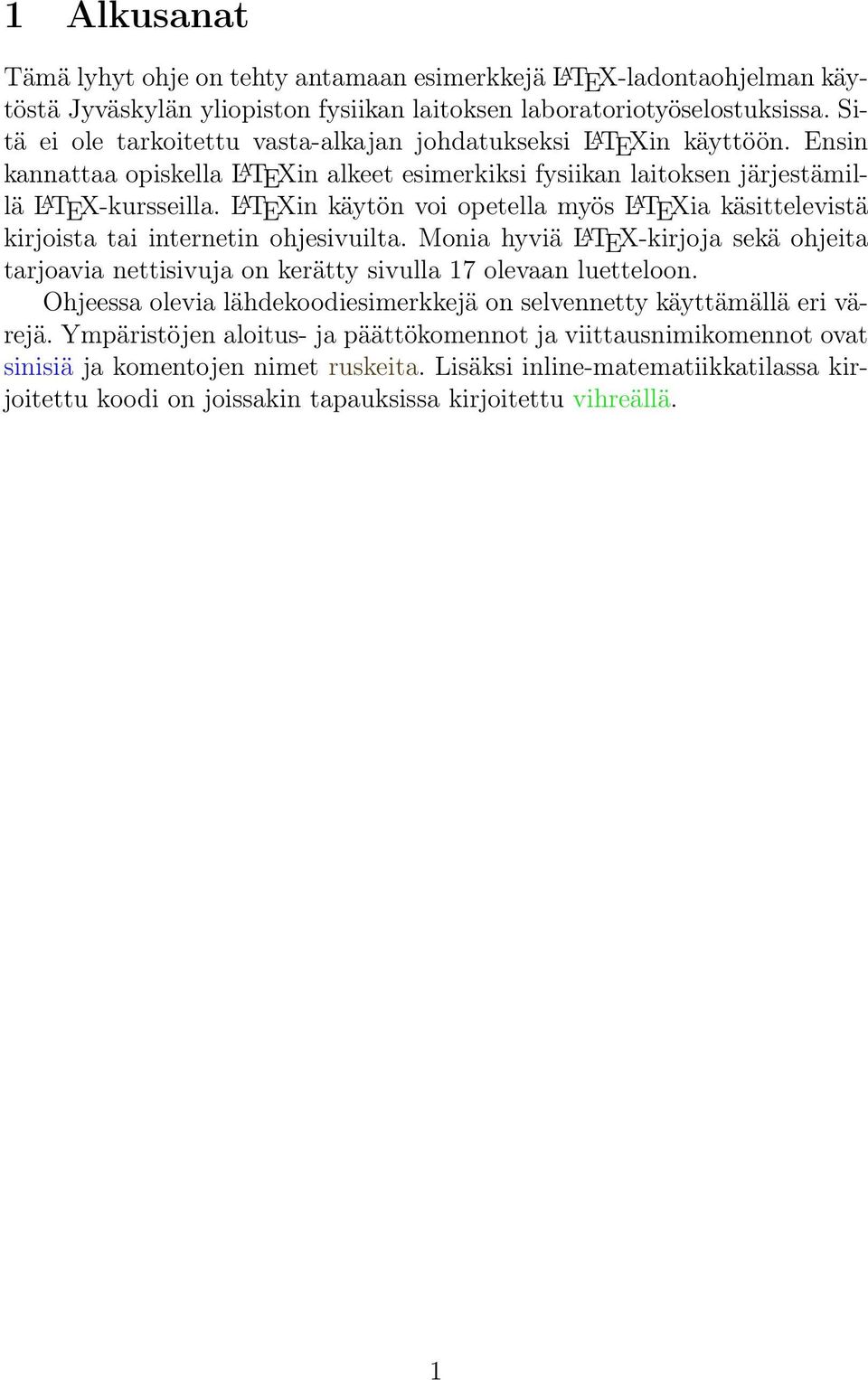 L A TEXin käytön voi opetella myös L A TEXia käsittelevistä kirjoista tai internetin ohjesivuilta.