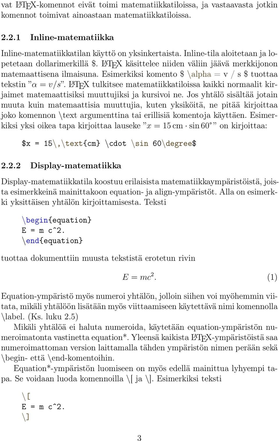 L A TEX käsittelee niiden väliin jäävä merkkijonon matemaattisena ilmaisuna. Esimerkiksi komento $ \alpha = v / s $ tuottaa tekstin α = v/s.