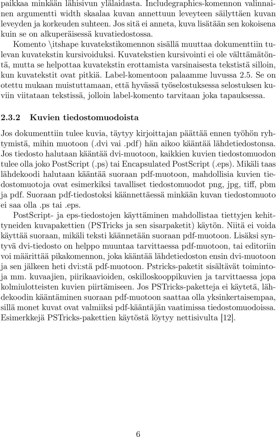 Kuvatekstien kursivointi ei ole välttämätöntä, mutta se helpottaa kuvatekstin erottamista varsinaisesta tekstistä silloin, kun kuvatekstit ovat pitkiä. Label-komentoon palaamme luvussa 2.5.