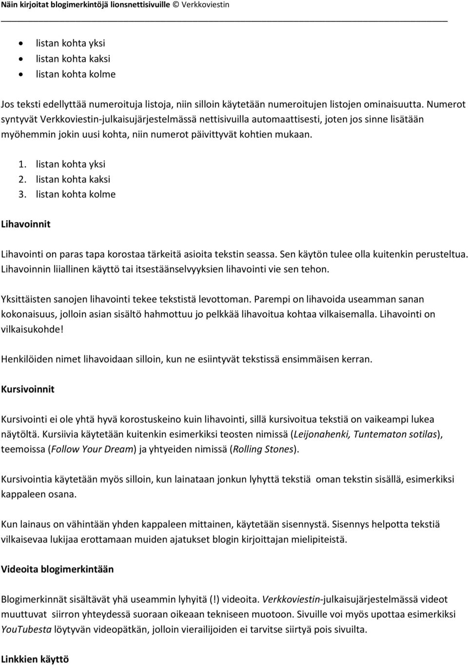 listan kohta yksi 2. listan kohta kaksi 3. listan kohta kolme Lihavoinnit Lihavointi on paras tapa korostaa tärkeitä asioita tekstin seassa. Sen käytön tulee olla kuitenkin perusteltua.