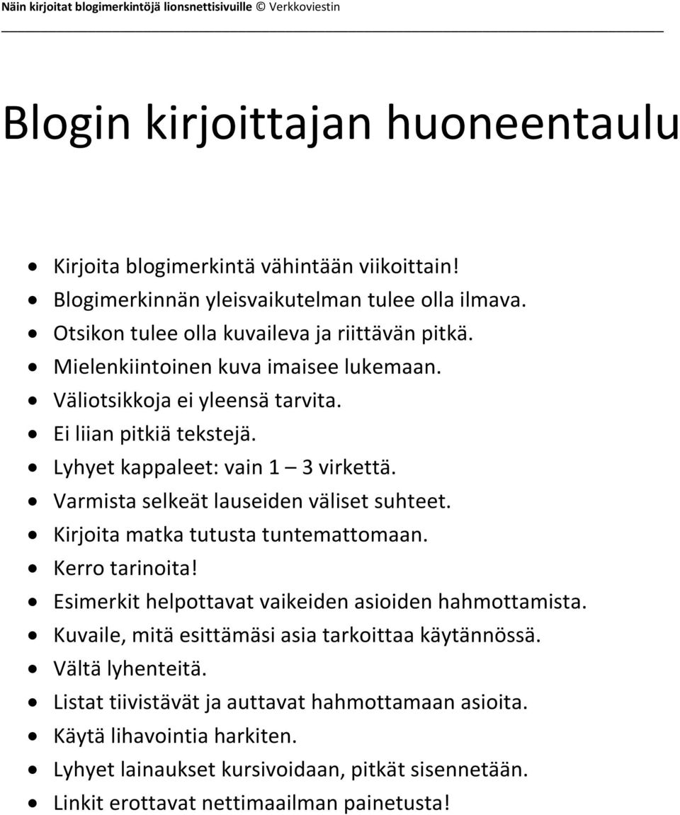 Kirjoita matka tutusta tuntemattomaan. Kerro tarinoita! Esimerkit helpottavat vaikeiden asioiden hahmottamista. Kuvaile, mitä esittämäsi asia tarkoittaa käytännössä.