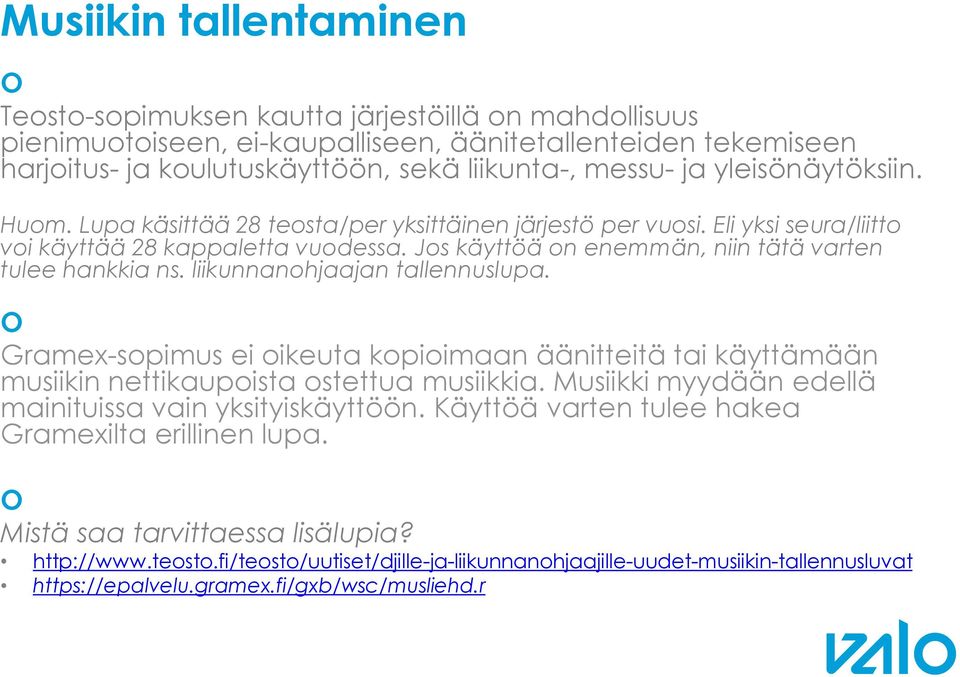 liikunnanohjaajan tallennuslupa. Gramex-sopimus ei oikeuta kopioimaan äänitteitä tai käyttämään musiikin nettikaupoista ostettua musiikkia. Musiikki myydään edellä mainituissa vain yksityiskäyttöön.