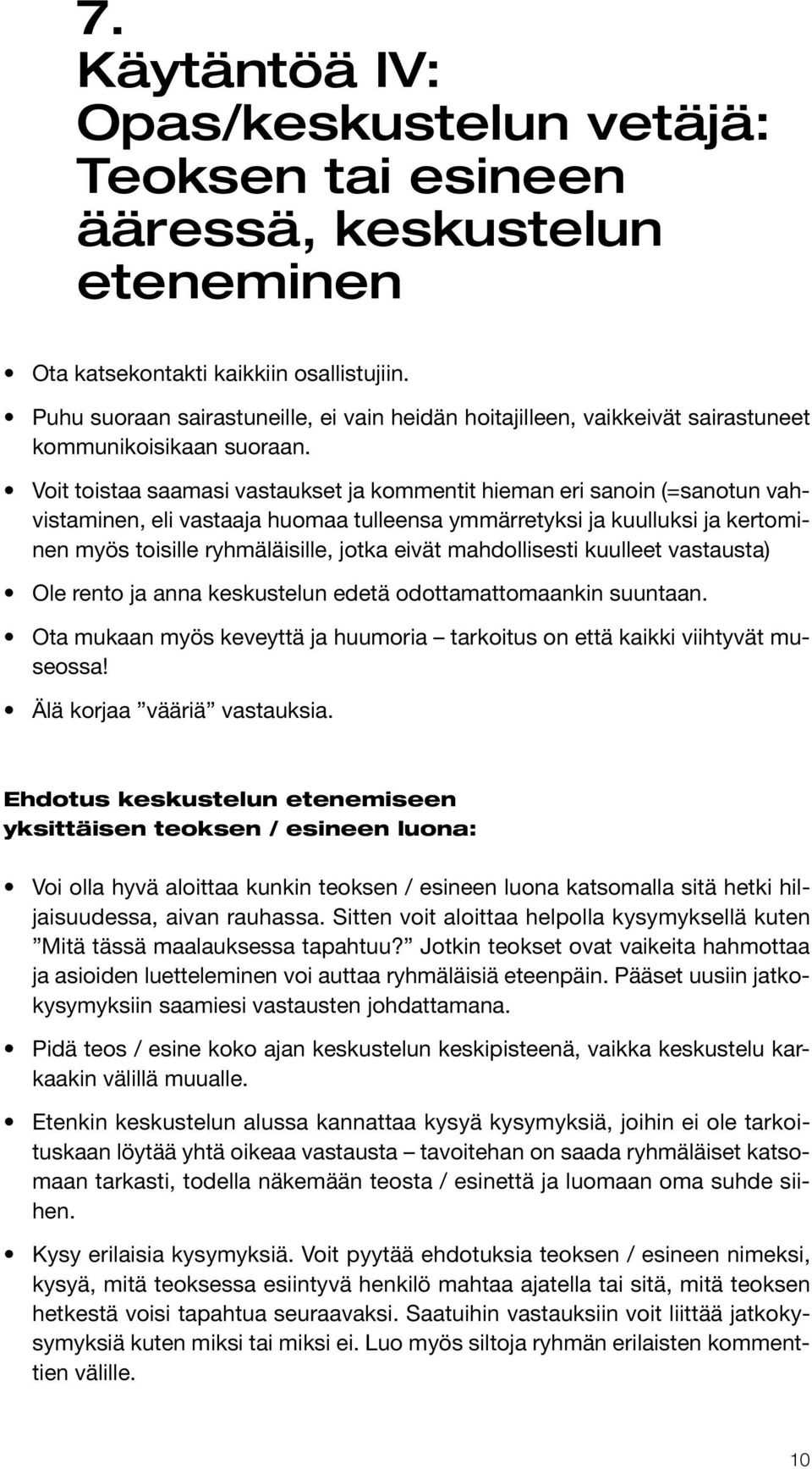 Voit toistaa saamasi vastaukset ja kommentit hieman eri sanoin (=sanotun vahvistaminen, eli vastaaja huomaa tulleensa ymmärretyksi ja kuulluksi ja kertominen myös toisille ryhmäläisille, jotka eivät