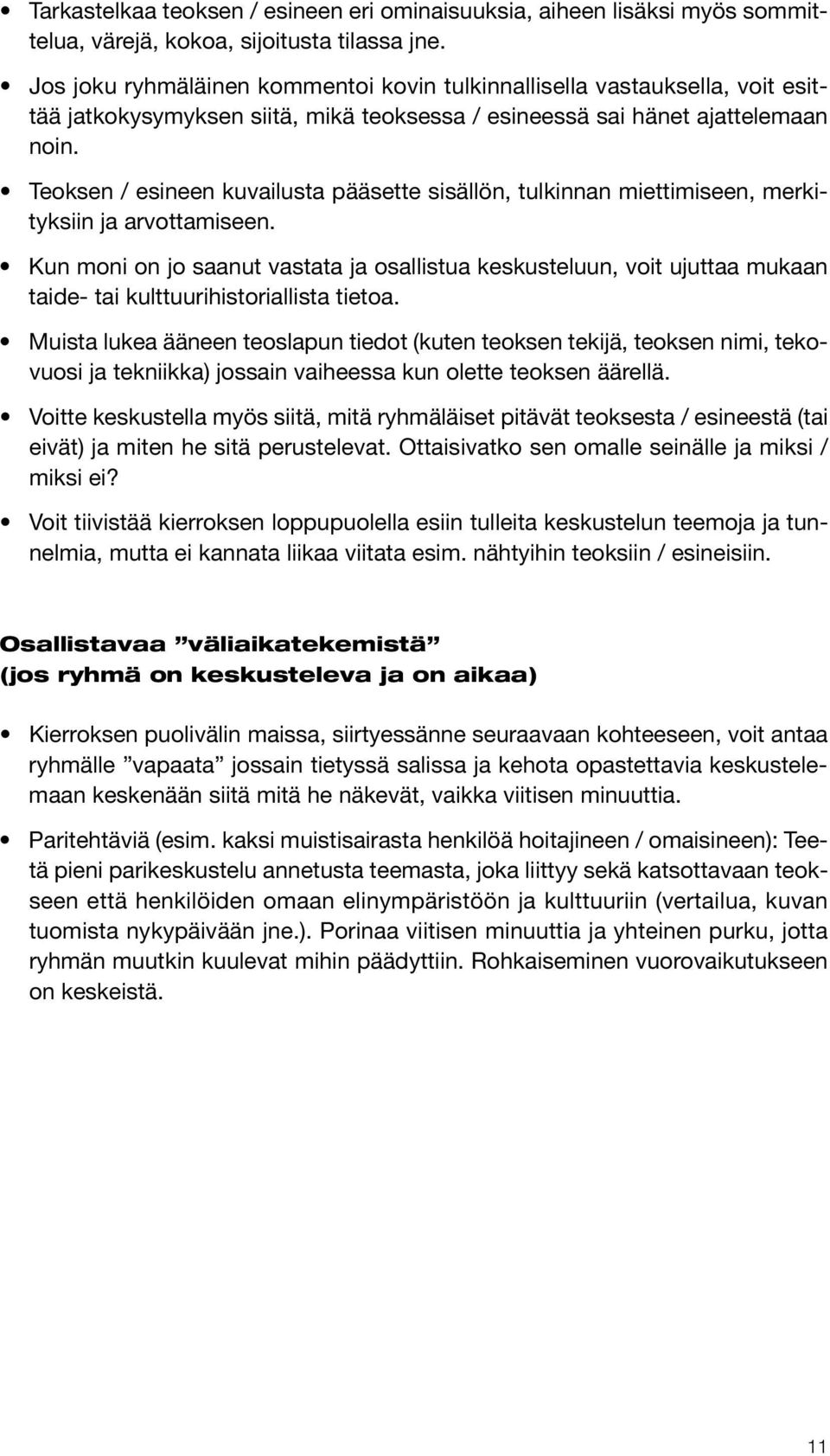 Teoksen / esineen kuvailusta pääsette sisällön, tulkinnan miettimiseen, merkityksiin ja arvottamiseen.