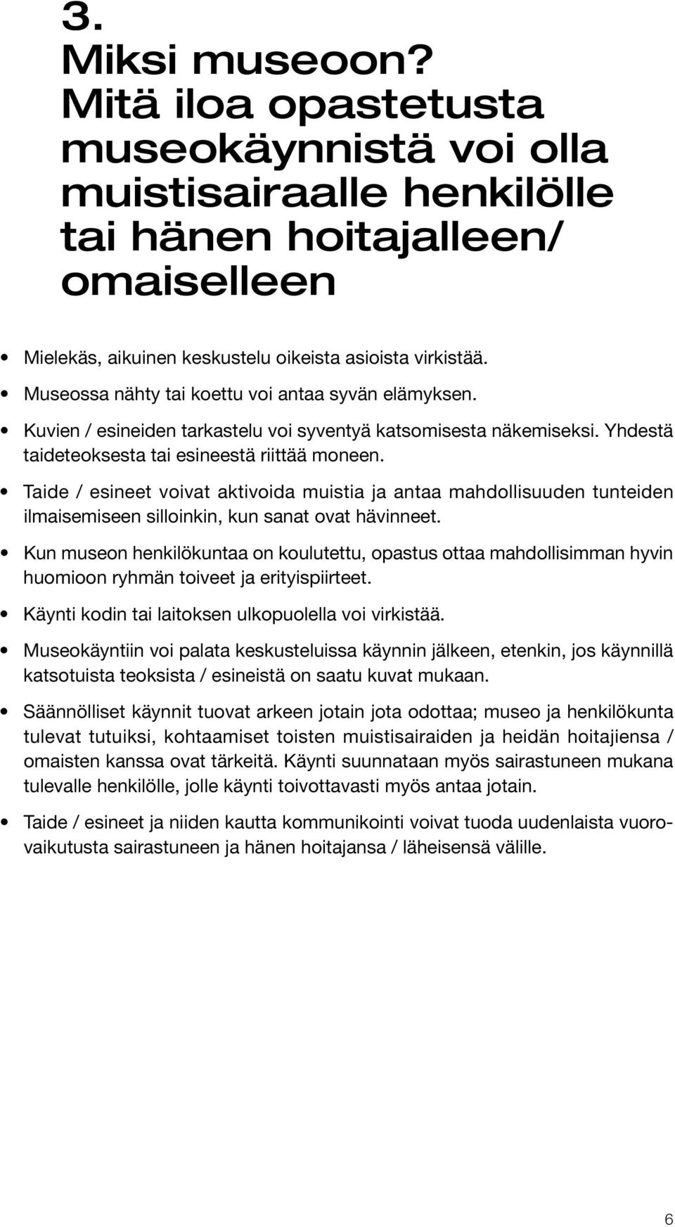 Taide / esineet voivat aktivoida muistia ja antaa mahdollisuuden tunteiden ilmaisemiseen silloinkin, kun sanat ovat hävinneet.