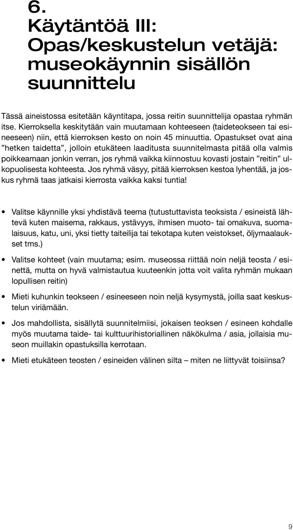 Opastukset ovat aina hetken taidetta, jolloin etukäteen laaditusta suunnitelmasta pitää olla valmis poikkeamaan jonkin verran, jos ryhmä vaikka kiinnostuu kovasti jostain reitin ulkopuolisesta