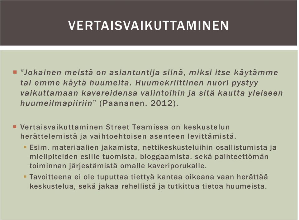 Vertaisvaikuttaminen Street Teamissa on keskustelun herättelemistä ja vaihtoehtoisen asenteen levittämistä. Esim.