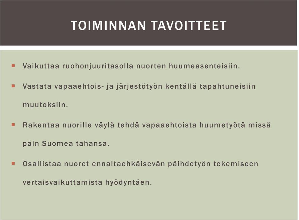 Rakentaa nuorille väylä tehdä vapaaehtoista huumetyötä missä päin Suomea tahansa.