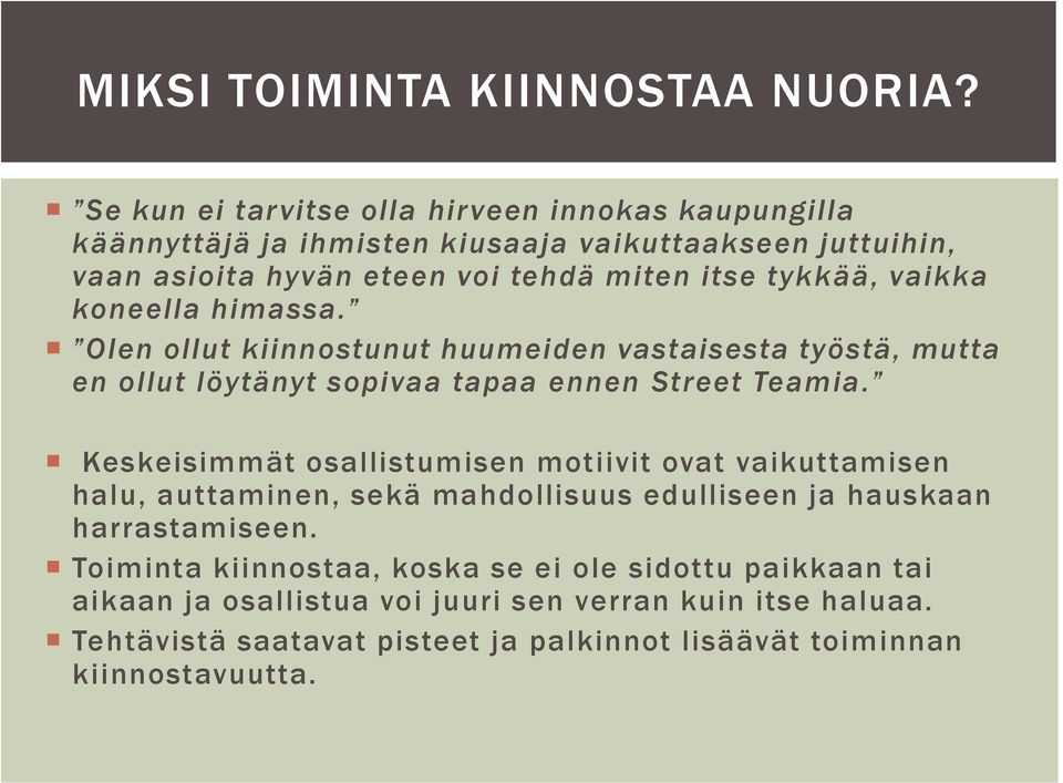 vaikka koneella himassa. Olen ollut kiinnostunut huumeiden vastaisesta työstä, mutta en ollut löytänyt sopivaa tapaa ennen Street Teamia.