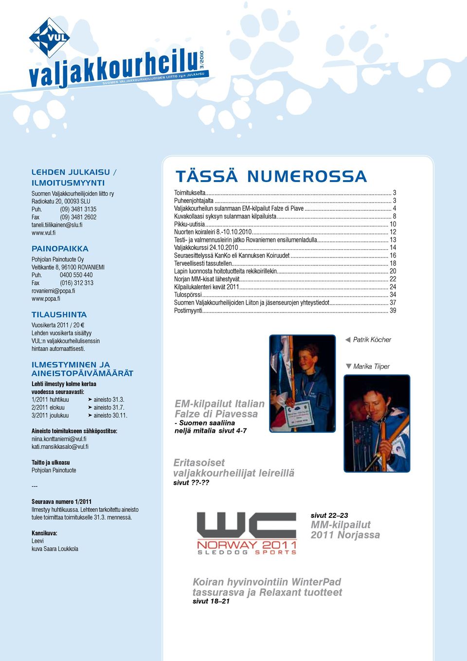 fi www.popa.fi TILAUSHINTA Vuosikerta 2011 / 20 Lehden vuosikerta sisältyy VUL:n valjakkourheilulisenssin hintaan automaattisesti. tässä numerossa Toimitukselta... 3 Puheenjohtajalta.