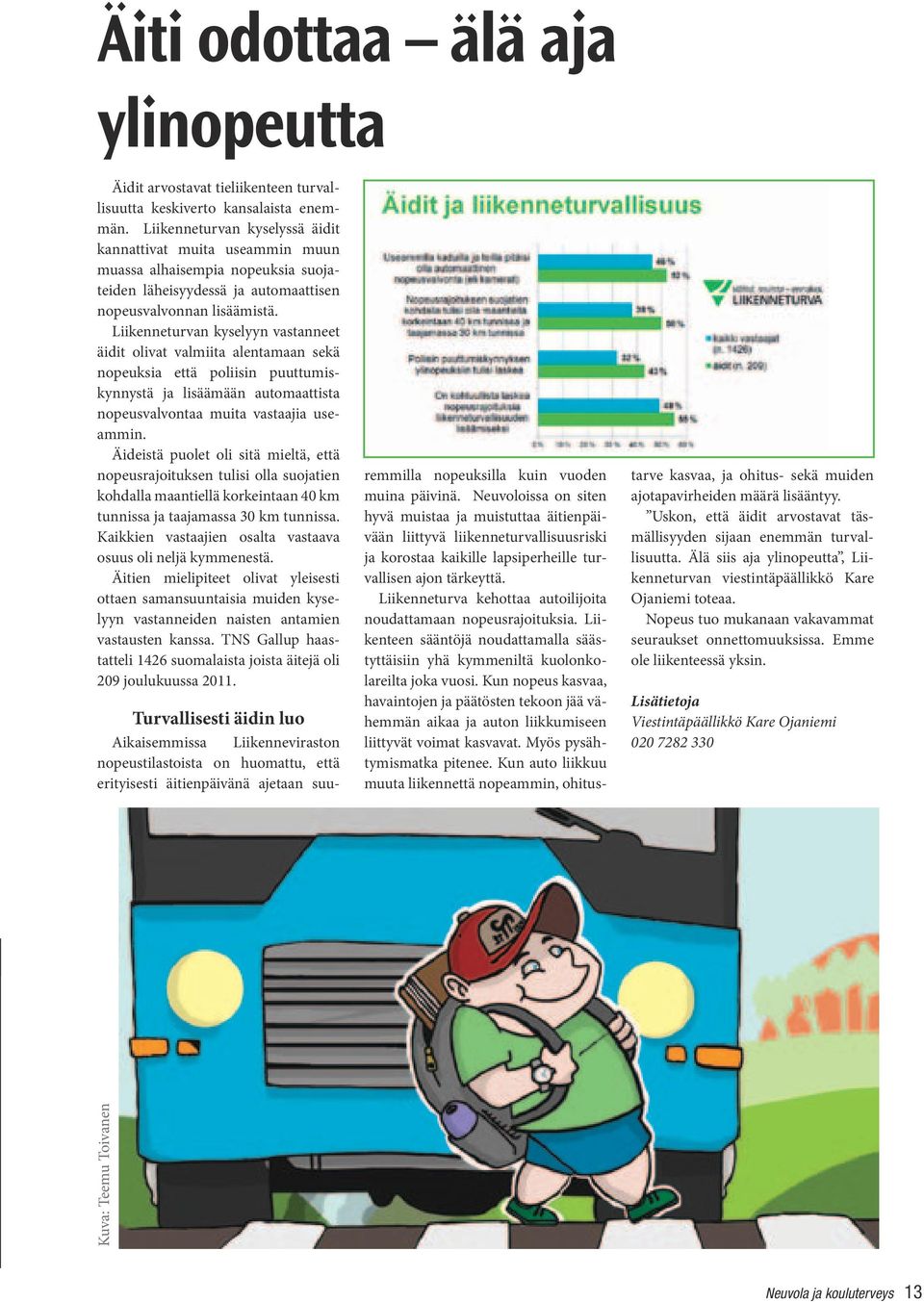 Liikenneturvan kyselyyn vastanneet äidit olivat valmiita alentamaan sekä nopeuksia että poliisin Äiti odottaa älä aja puuttumiskynnystä ja lisäämään automaattista nopeusvalvontaa muita vastaajia