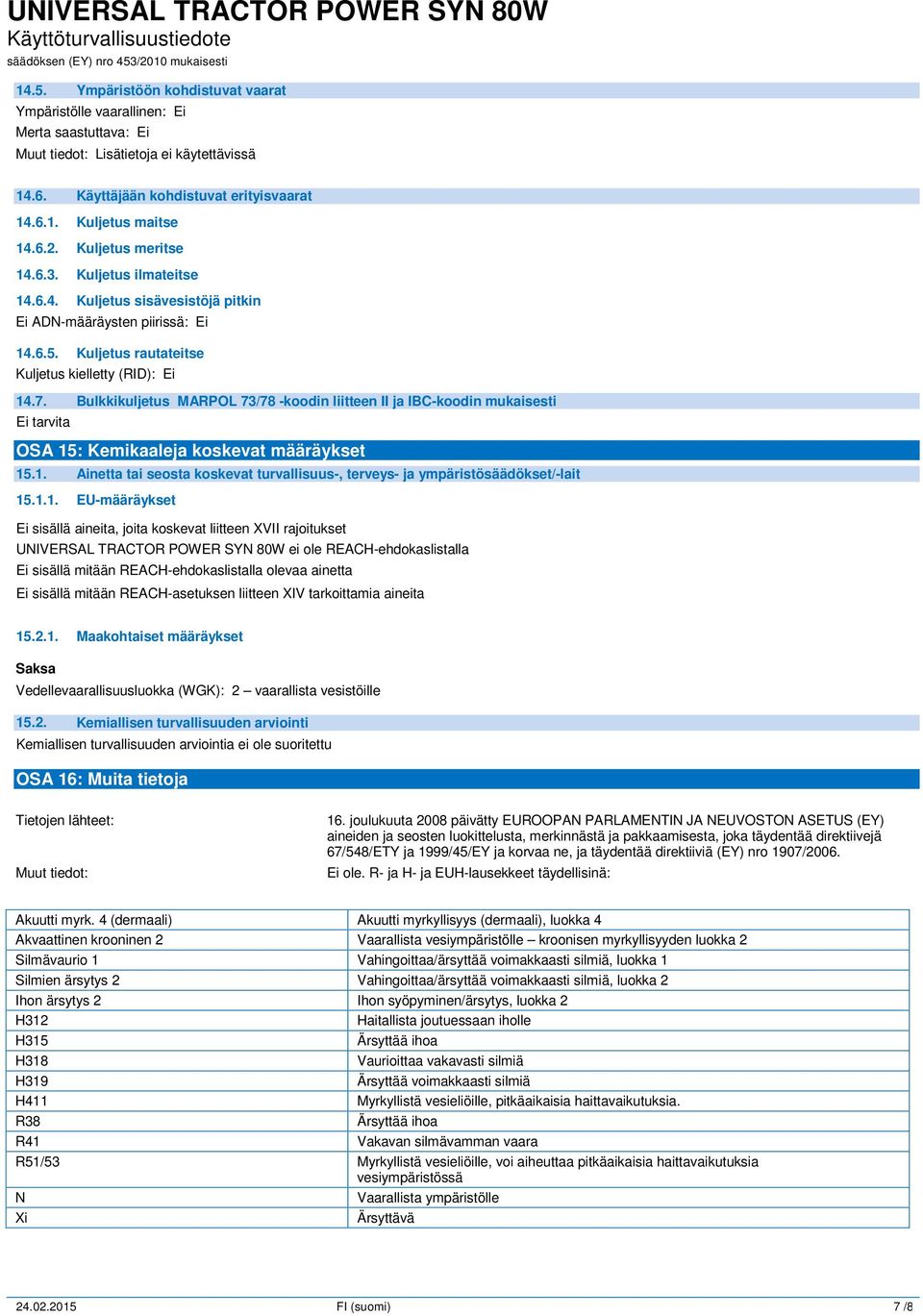 Bulkkikuljetus MARPOL 73/78 -koodin liitteen II ja IBC-koodin mukaisesti OSA 15: Kemikaaleja koskevat määräykset 15.1. Ainetta tai seosta koskevat turvallisuus-, terveys- ja ympäristösäädökset/-lait 15.