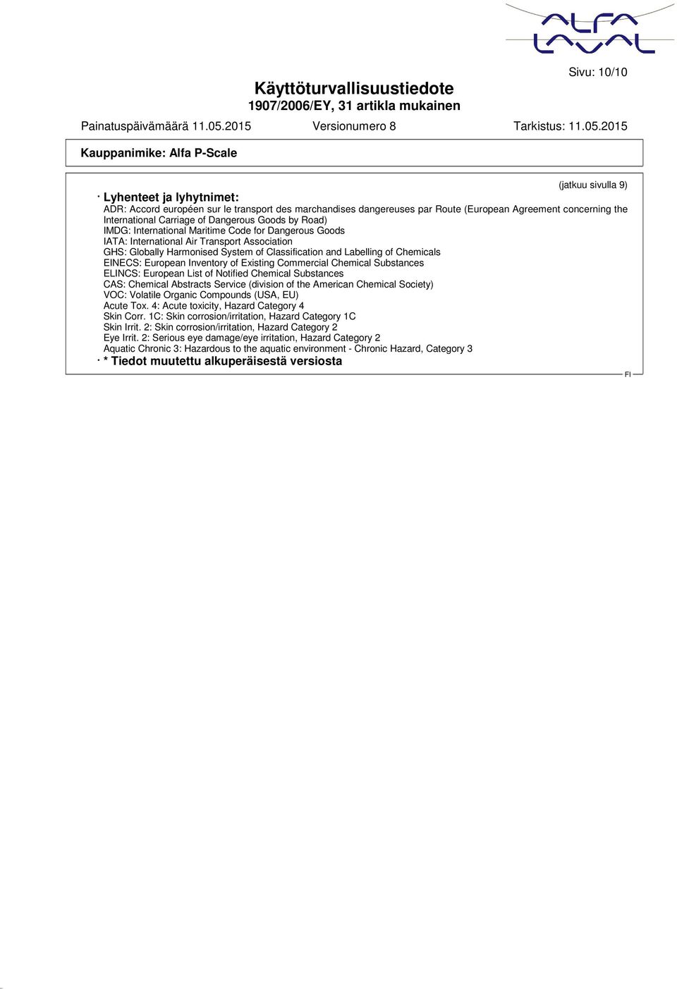 Chemicals EINECS: European Inventory of Existing Commercial Chemical Substances ELINCS: European List of Notified Chemical Substances CAS: Chemical Abstracts Service (division of the American