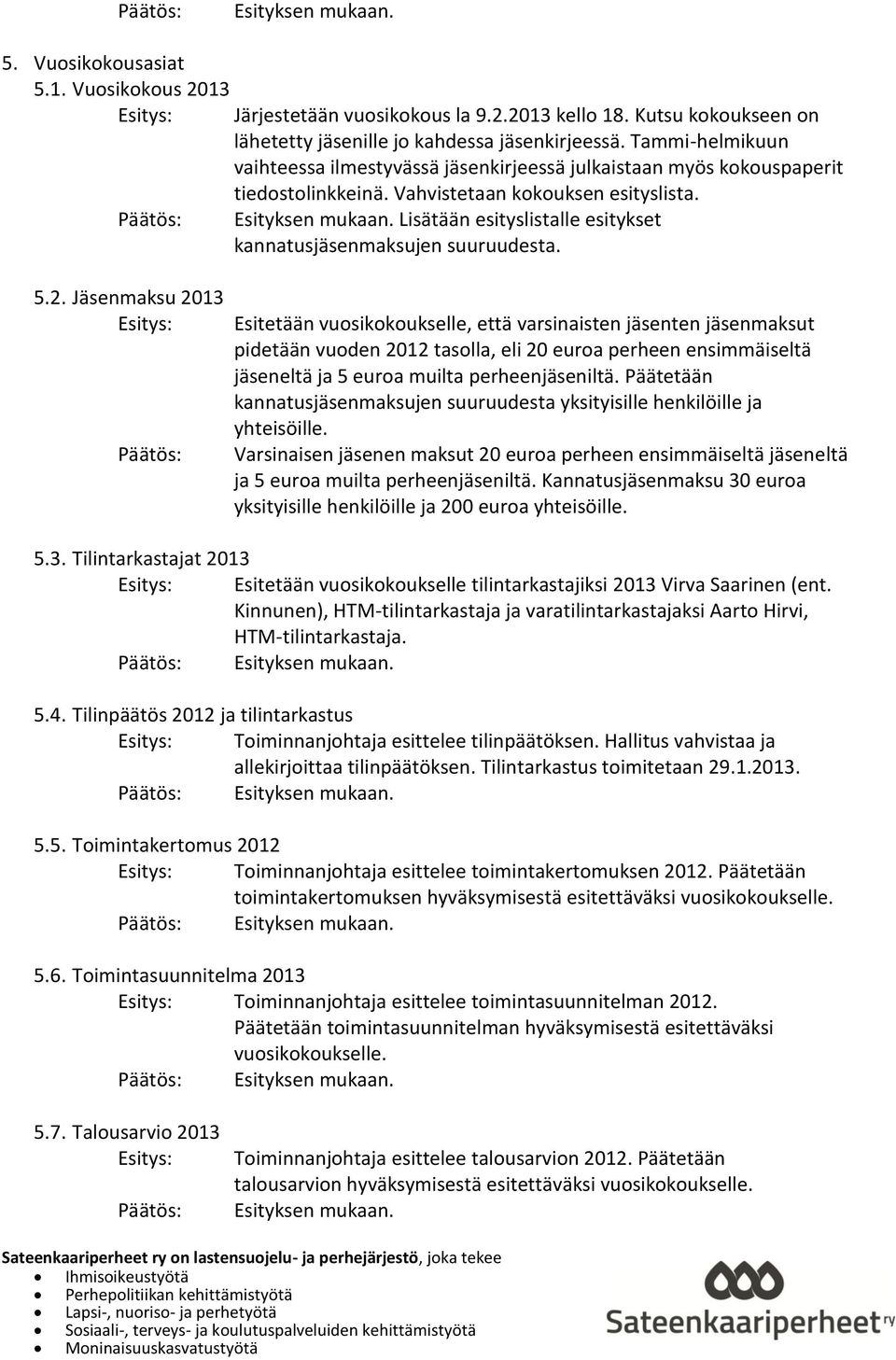 Lisätään esityslistalle esitykset kannatusjäsenmaksujen suuruudesta. 5.2.