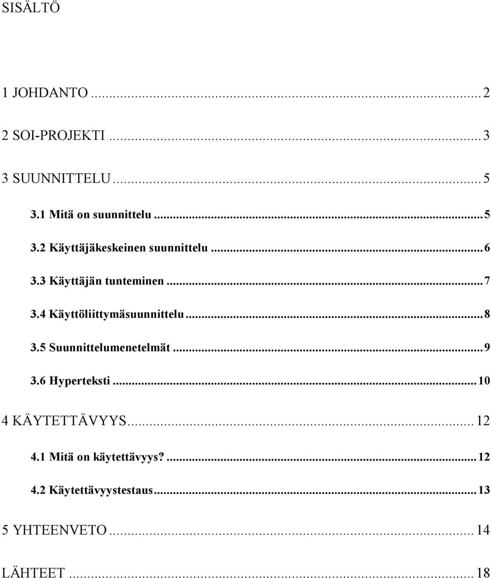 ..7 3.4 Käyttöliittymäsuunnittelu...8 3.5 Suunnittelumenetelmät...9 3.6 Hyperteksti.