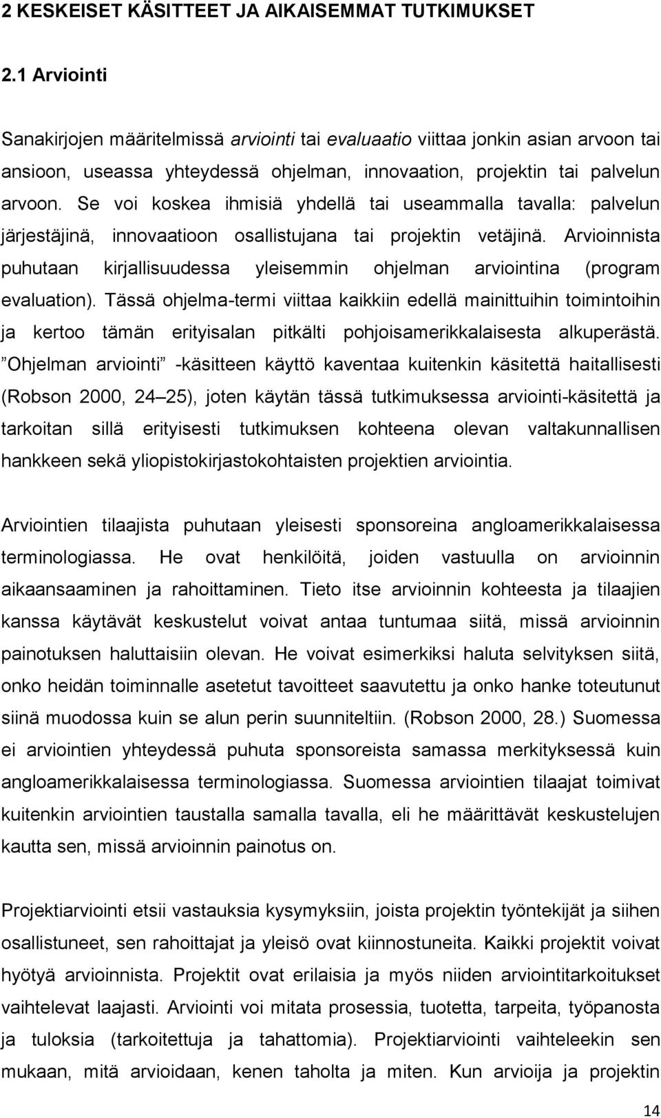 Se voi koskea ihmisiä yhdellä tai useammalla tavalla: palvelun järjestäjinä, innovaatioon osallistujana tai projektin vetäjinä.