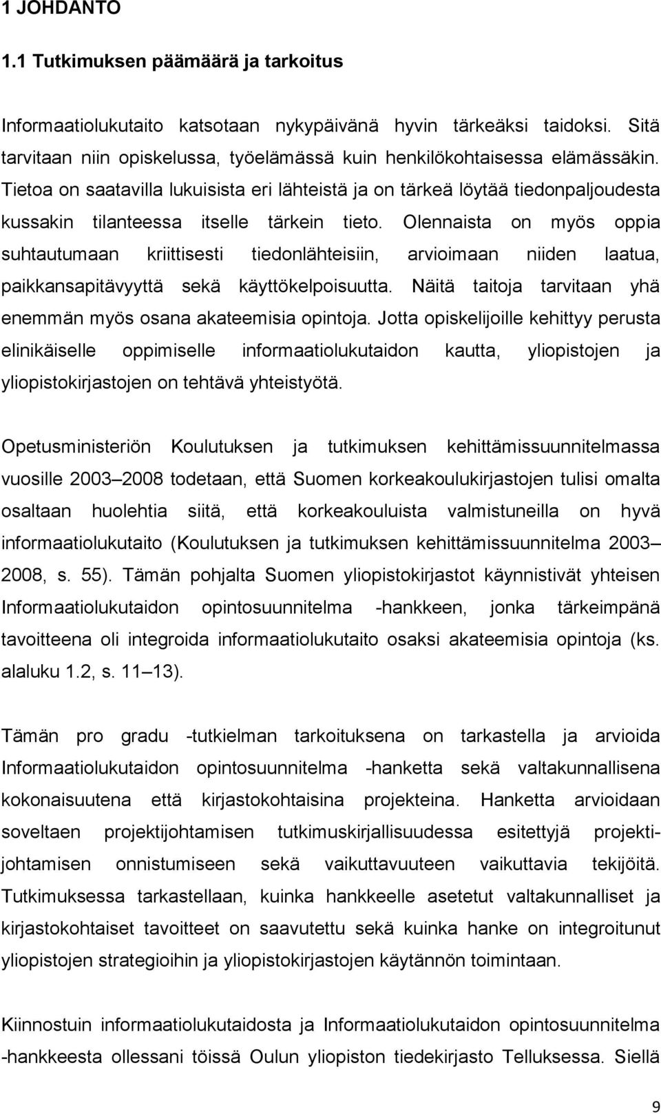 Tietoa on saatavilla lukuisista eri lähteistä ja on tärkeä löytää tiedonpaljoudesta kussakin tilanteessa itselle tärkein tieto.