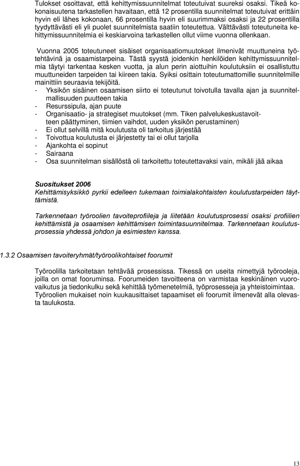 tyydyttävästi eli yli puolet suunnitelmista saatiin toteutettua. Välttävästi toteutuneita kehittymissuunnitelmia ei keskiarvoina tarkastellen ollut viime vuonna ollenkaan.