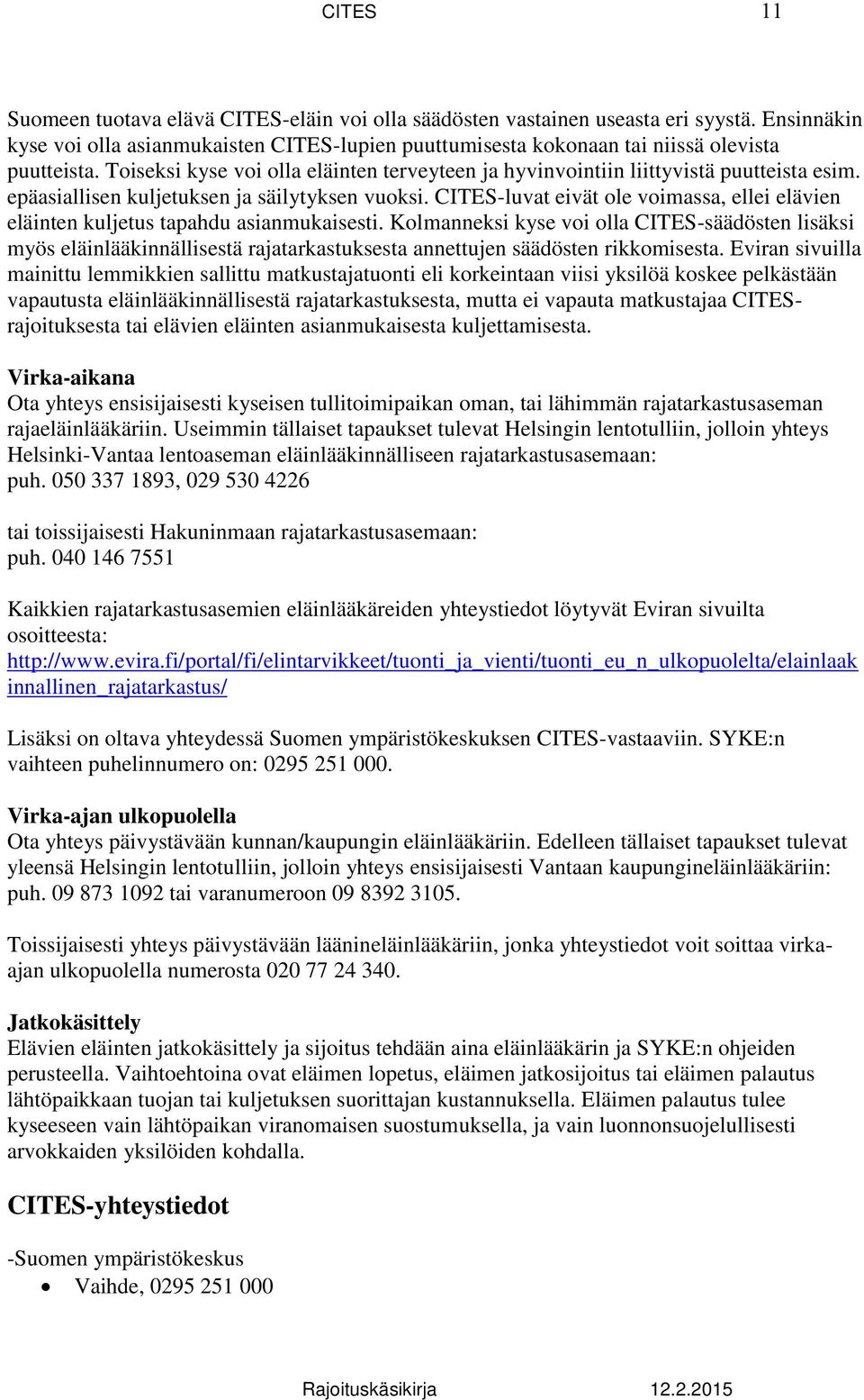 CITES-luvat eivät ole voimassa, ellei elävien eläinten kuljetus tapahdu asianmukaisesti.