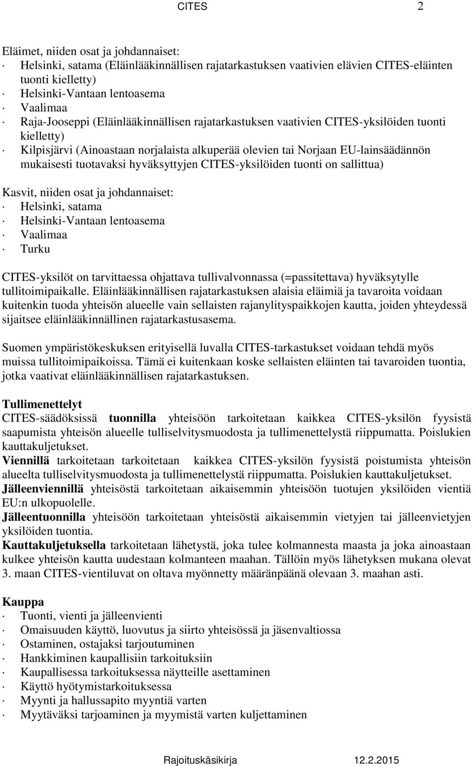 tuotavaksi hyväksyttyjen CITES-yksilöiden tuonti on sallittua) Kasvit, niiden osat ja johdannaiset: Helsinki, satama Helsinki-Vantaan lentoasema Vaalimaa Turku CITES-yksilöt on tarvittaessa ohjattava