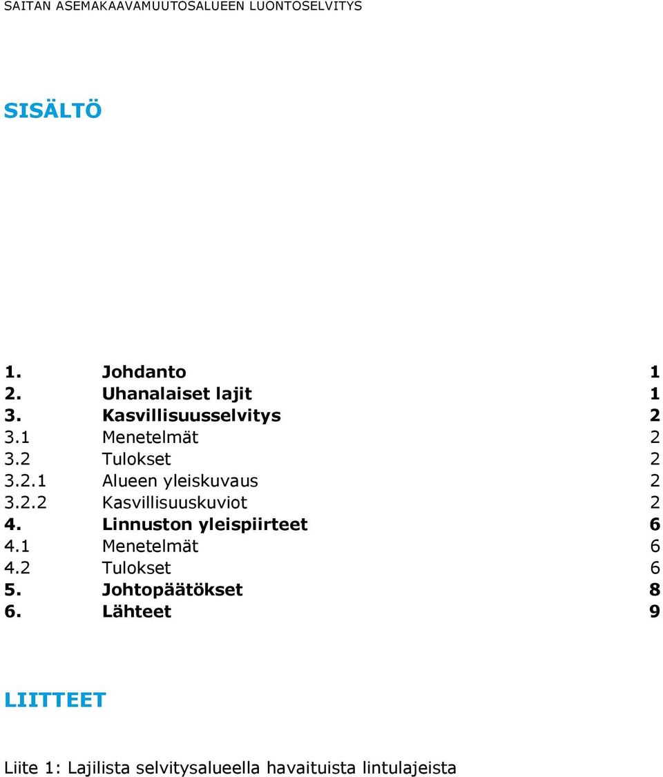 Linnuston yleispiirteet 6 4.1 Menetelmät 6 4.2 Tulokset 6 5. Johtopäätökset 8 6.