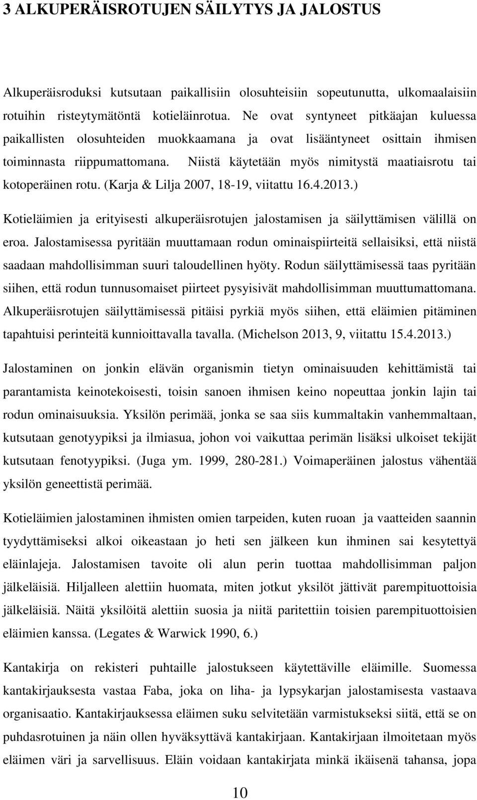Niistä käytetään myös nimitystä maatiaisrotu tai kotoperäinen rotu. (Karja & Lilja 2007, 18-19, viitattu 16.4.2013.
